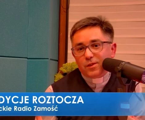 TRADYCJE ROZTOCZA NA ANTENIE KATOLICKIEGO RADIA ZAMOŚĆ