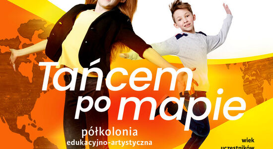 FERIE ZIMOWE 2024 - "TAŃCEM PO MAPIE" - PÓŁKOLONIE EDUKACYJNO-ARTYSTYCZNE