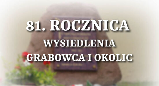 81. ROCZNICA WYSIEDLENIA GRABOWCA I OKOLIC