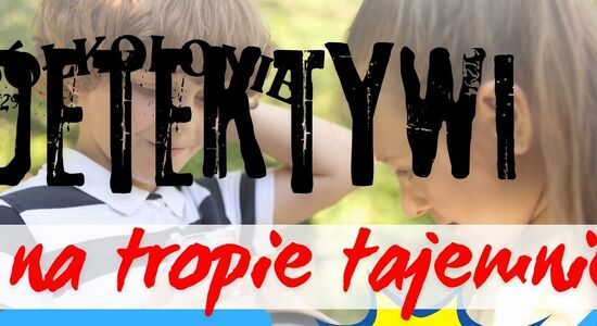 "DETEKTYWI - na tropie tajemnic" - POŁKOLONIE 2026